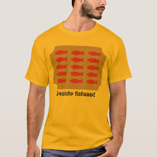 Squishy fishaaay på plattaskjortan tee shirt