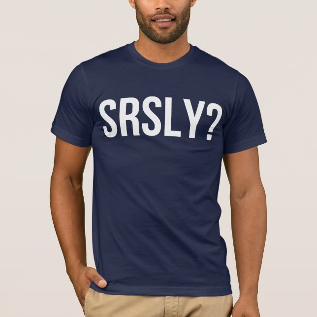 SRSLY? T SHIRT (Framsida)
