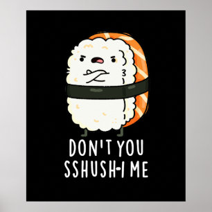 Sshush-i Me Funny Sushi Pun Mörk BG Poster
