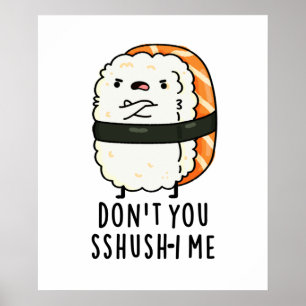 Sshush-i Me Funny Sushi Pun Poster