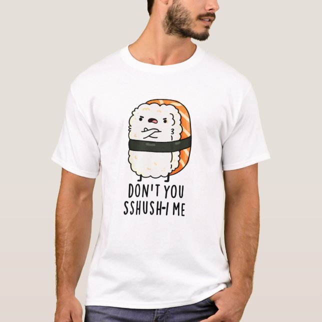 Sshush-i Me Funny Sushi Pun T Shirt (Framsida)