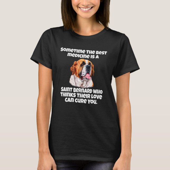 St. Bernard Sometime The Best Medicine Is A Saint  T Shirt (Framsida)