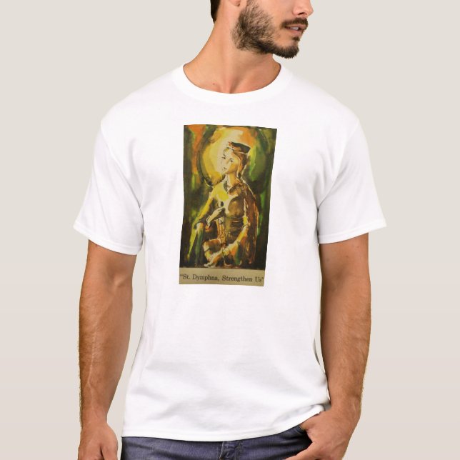 St. Dymphna "förstärker oss ", T Shirt (Framsida)