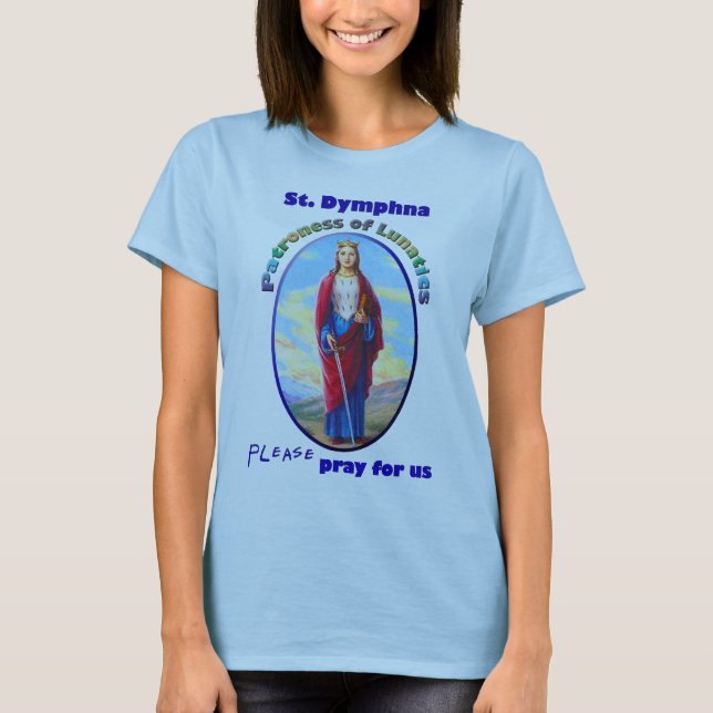 St. Dymphna - Patroness av Lunatics Tee Shirt (Framsida)
