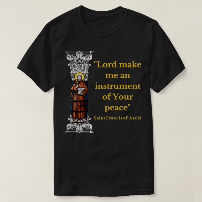 St Francis Of Assisi Prayer Make Me An Instrument  T Shirt (Design framsida)