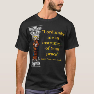 St Francis Of Assisi Prayer Make Me An Instrument T Shirt