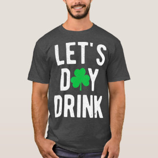 St paddys day Låt dagen dricka St patricks day T Shirt