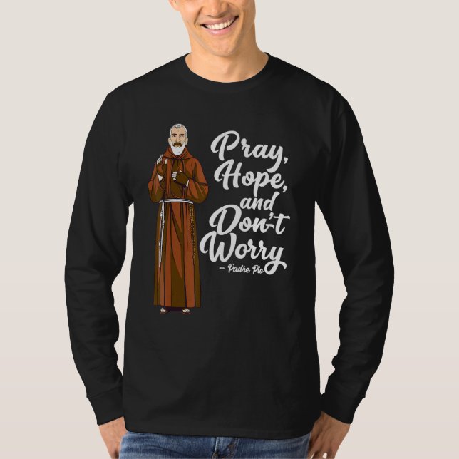 St. Padre Pio Pray Hope och inte oroa katolska Sp. T Shirt (Framsida)