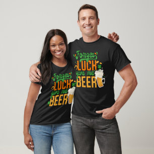 St. Patrick Day Glöm Tur Ge Me Beer T Shirt