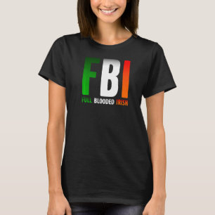 St Patrick S Day Fbi Fullt Blooded Irish T Shirt