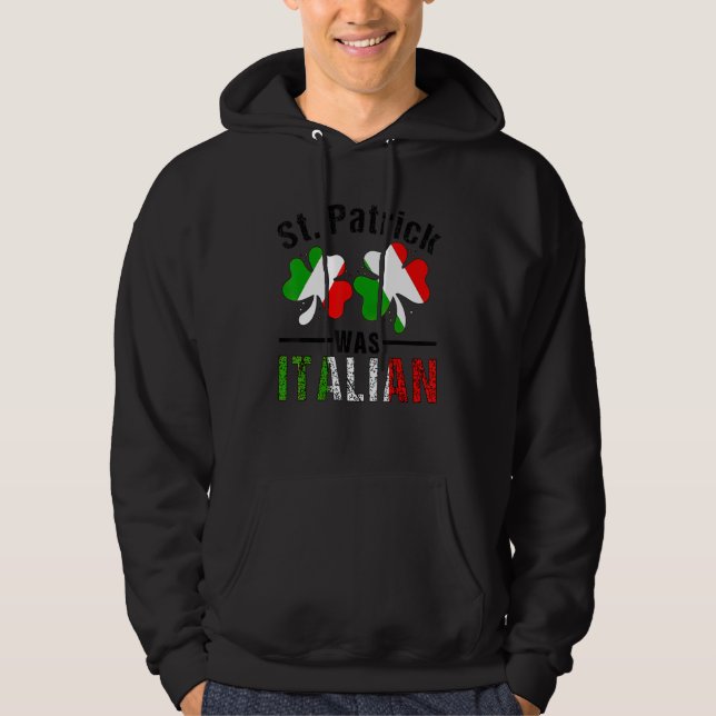 St Patrick Was Italian Italy Shamrock Flag Funny M Hoodie (Framsida)