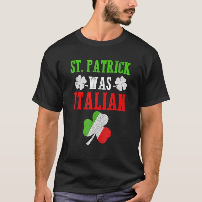 St. Patrick Was Italian St. Patrick's Day Funny Gi T Shirt (Framsida)