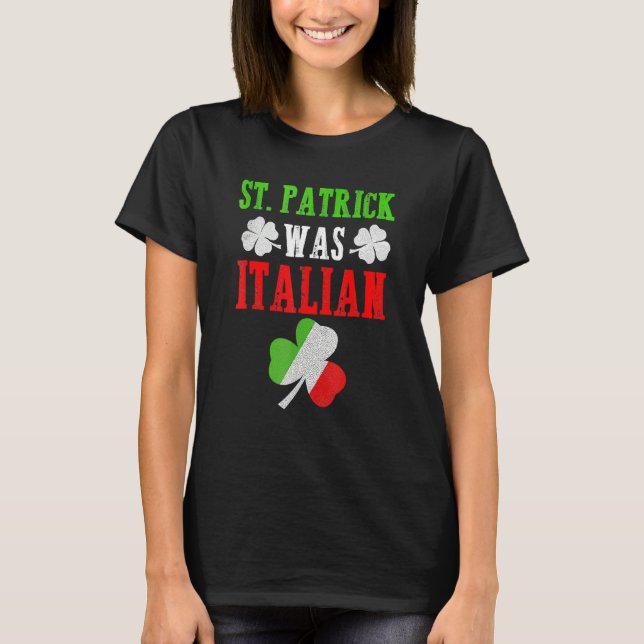 St. Patrick Was Italian St. Patrick's Day Funny Gi T Shirt (Framsida)