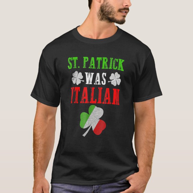 St Patrick Was Italian St Patrick's Day Funny Gift T Shirt (Framsida)