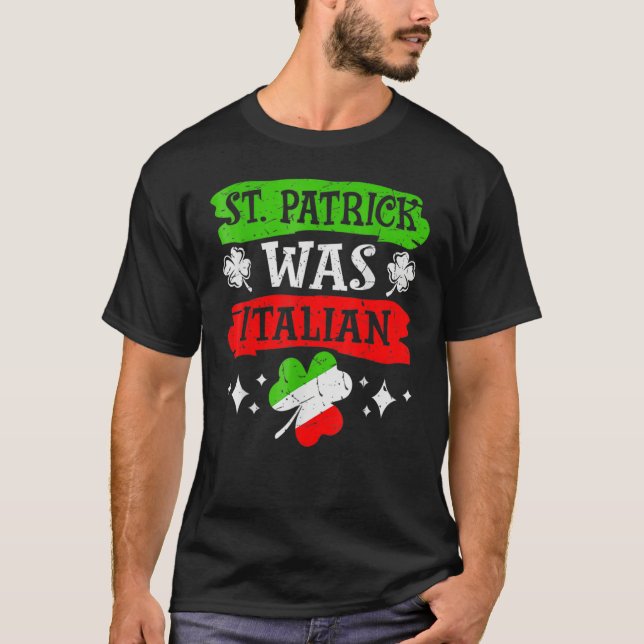 St Patrick Was Italian St Patrick's Day Funny Gift T Shirt (Framsida)