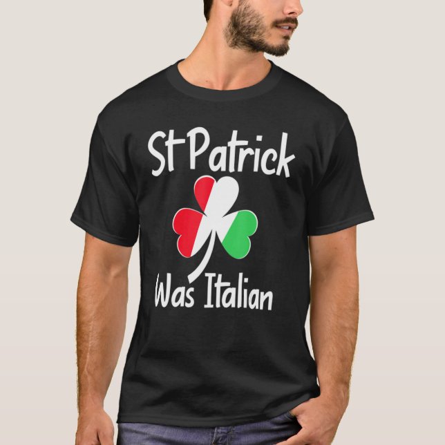 St. Patrick Was Italian St. Patrick's Day Funny It T Shirt (Framsida)