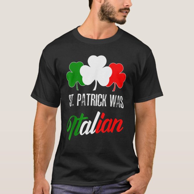 St Patrick Was Italian St Patrick's Day Italian Fl T Shirt (Framsida)
