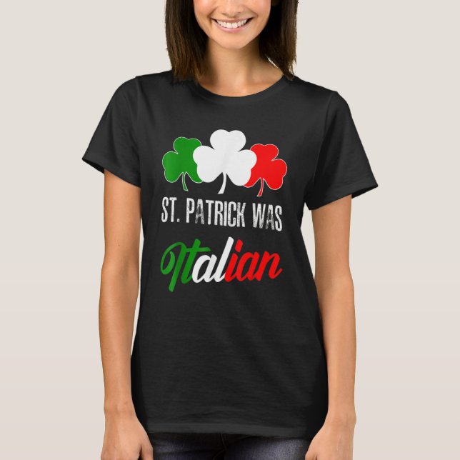 St Patrick Was Italian St Patrick's Day Italian Fl T Shirt (Framsida)