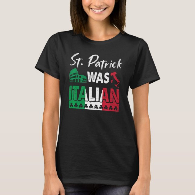 St Patrick Was Italian St Patrick's Day Shamrock I T Shirt (Framsida)