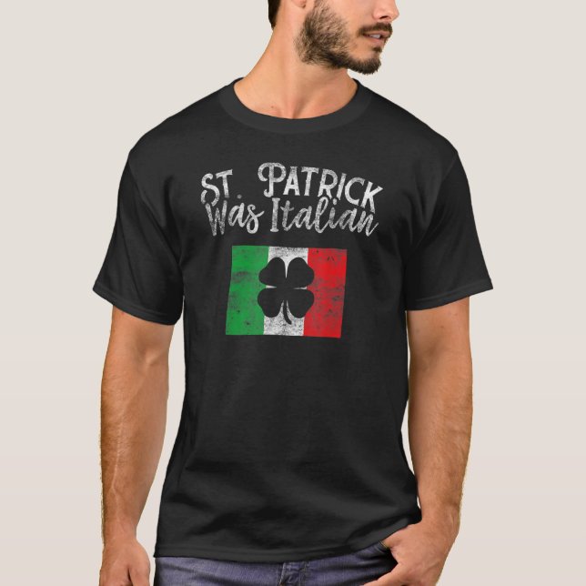St Patrick Was Italian St Patrick's Day T Shirt Fu (Framsida)