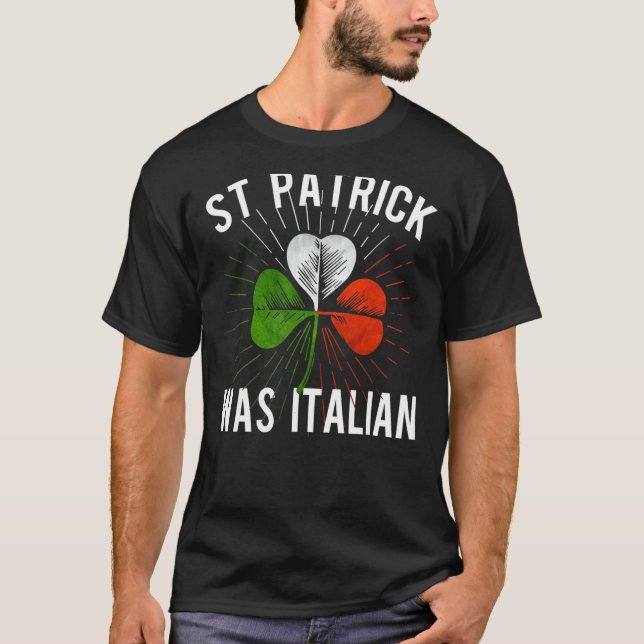 St Patrick Was Italian St Patrick's Irish Day T Shirt (Framsida)