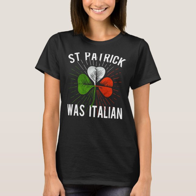 St Patrick Was Italian St Patrick's Irish Day T Shirt (Framsida)
