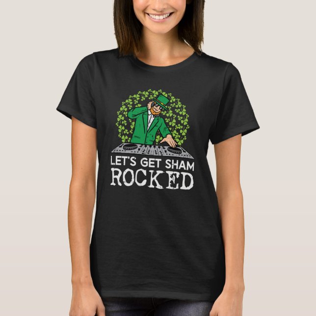 St Patricks Day Dj Lets Get Sham Rocked Saint Padd T Shirt (Framsida)