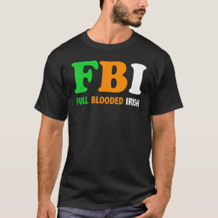 St patrick's day Fbi Fullt Blooded Irish 1 T Shirt