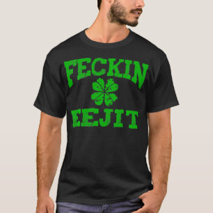 St patricks day Feckin Eejit Funny Irish Drinking T Shirt