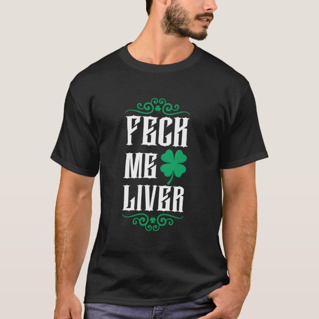 St patricks day Funny Feck Me Liver Graphic Klöver T Shirt (Framsida)