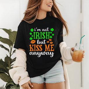 St patricks day Funny Not Irish Kiss Me T Shirt