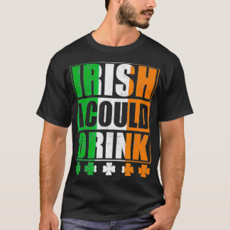 St patricks day Irish I Can Drink T Shirt