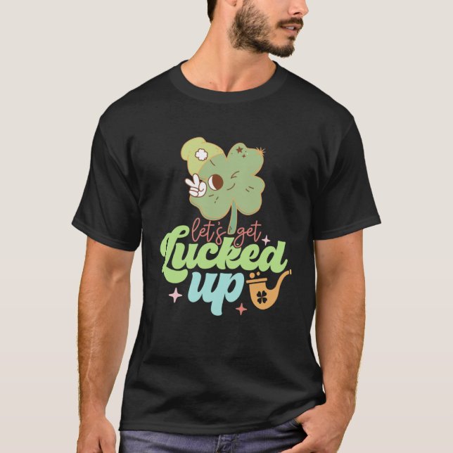 St Patricks Day Irish Let's Get Lucked Up Funny Sh T Shirt (Framsida)