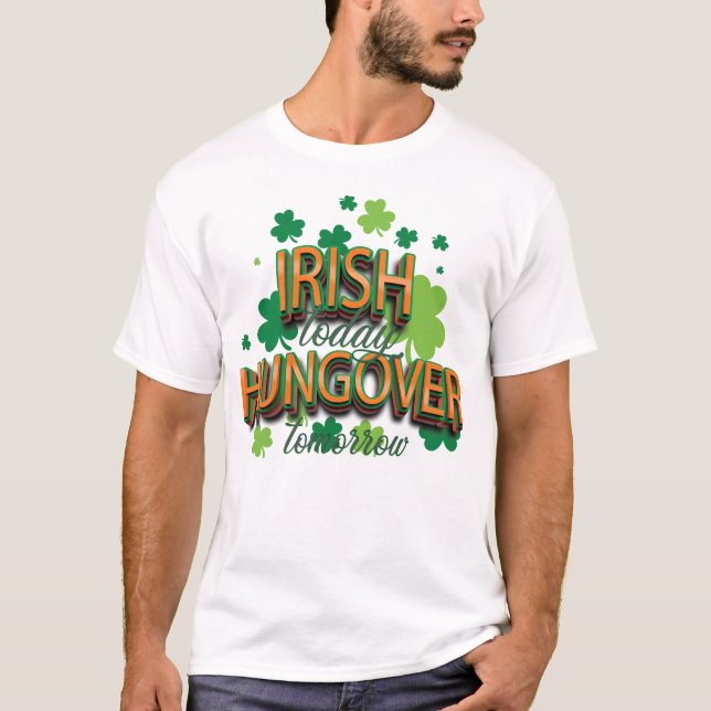 St. Patrick's Day Irish Today Hungover imorgon T Shirt (Framsida)
