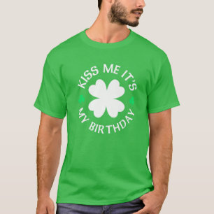 st patricks day Kiss Me Det är min födelsedag T Shirt