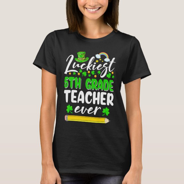St Patrick's Day Luckiest 5th Grade Teacher Ever S T Shirt (Framsida)