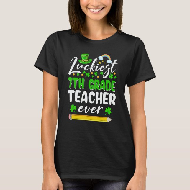 St Patrick's Day Luckiest 7th Grade Teacher Ever S T Shirt (Framsida)