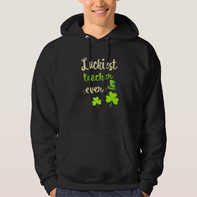 St Patricks Day Luckiest Teacher Ever   Hoodie (Framsida)