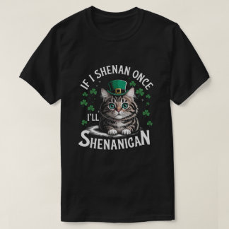 St patricks day Om jag Gång ska jag ta Shenanigan- T Shirt
