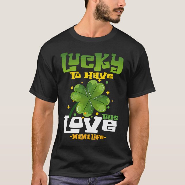 St Patrick's Day Outfit Mother Mama Lucky To Have  T Shirt (Framsida)