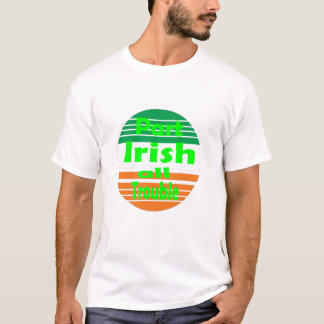 St patricks day Part Irish All Trouble Funy T Shirt