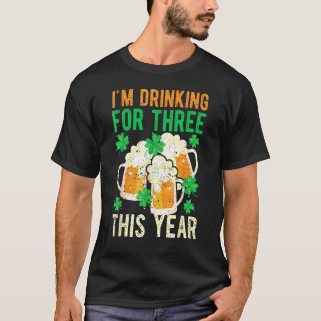 St Patricks Day Pregnancy I'm Drinking For Three T T Shirt (Framsida)