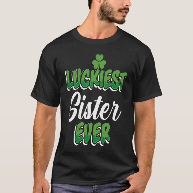 St Patrick's Day saying Luckiest Sister ever T Shirt (Framsida)