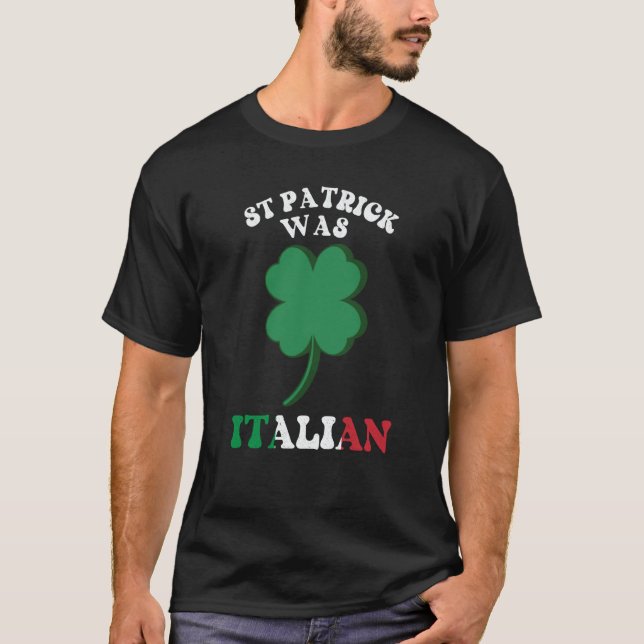 St Patricks Day St Patrick Was Italian Lucky C T Shirt (Framsida)