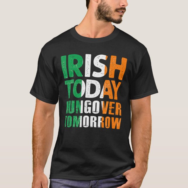 St.Patrick's Paddy's Irish Today Hangover Tomorrow T Shirt (Framsida)