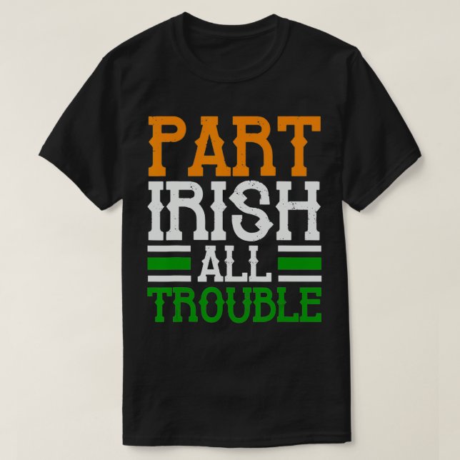 St Patricks Part Irish All Trouble Funny T Shirt (Design framsida)