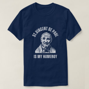 St Vincent De Paul är min Homeboy. T Shirt