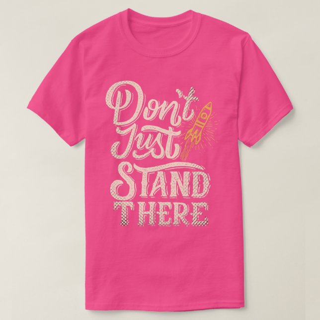 Stå inte bara där och starta upp rörelse t shirt (Design framsida)