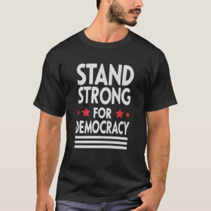Stå stark för demokratin - djärv Påstående T Shirt