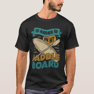 Stå upp Paddelbrädan Padleboarding Paddler Gift T Shirt